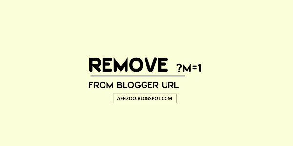 How To Remove ?m=1 From Blogger URL? [Remove Mobile Parameter]