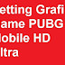 Cara Setting Grafik Game PUBG Mobile HD Ultra agar lebih menyenangkan main game PUBG