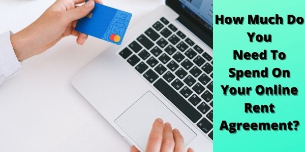 How Much Do You Need To Spend On Your Online Rent Agreement 