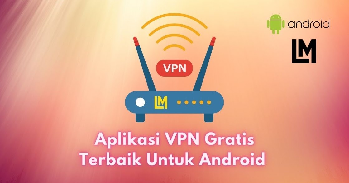 aplikasi vpn gratis terbaik untuk android