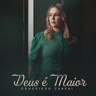 Baixar Música Gospel Deus É Maior - Conceição Cabral Mp3