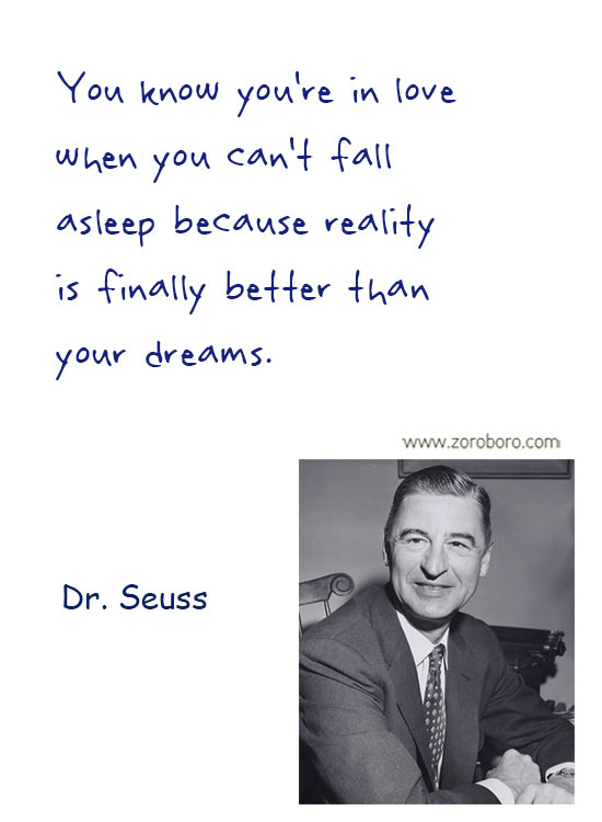 Dr. Seuss Quotes. Dr. Seuss Dreams Quotes , Dr. Seuss Love Quotes, Dr. Seuss Reality Quotes, Dr. Seuss Sleep Quotes, Dr. Seuss Life Quotes & Dr. Seuss Humor Quotes. Dr. Seuss Philosophy