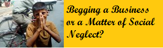 Begging a Business or a Matter of Social Neglect? Open Debate (Begging in India)