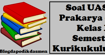 Soal Uas Pas Prakarya Kwu Kelas Xii Semester 1 Kurikukulum 2013 Blog Dapodikdasmen