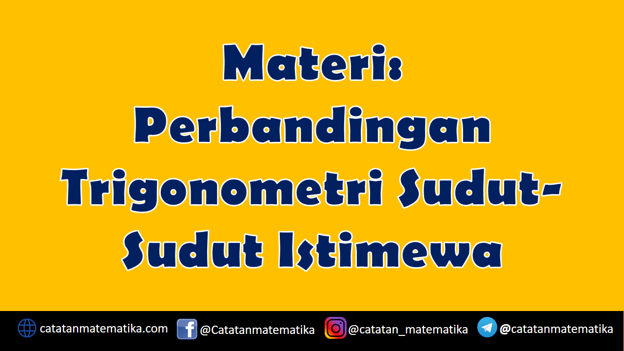 Materi Perbandingan Trigonometri Sudut-Sudut Istimewa Materi Perbandingan Trigonometri Sudut-Sudut Istimewa