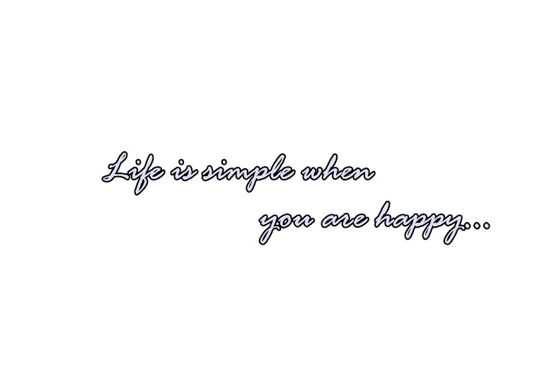 Life is simple when you're happy...