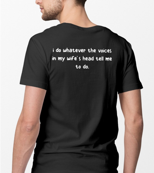 I do whatever the voices in my wife's head tell me To do T Shirt, I do whatever the voices in my wife's head tell me To do Hoodie, 