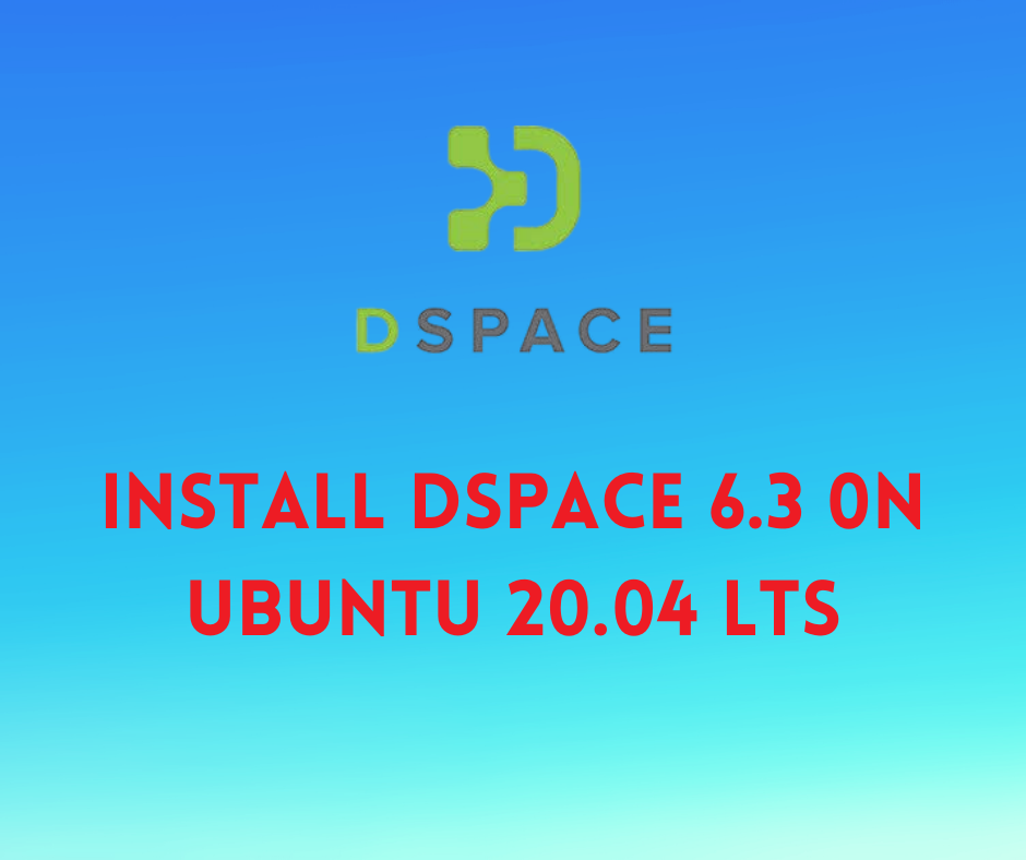 Install DSpace 6.3 on Ubuntu 20.04 LTS LIBTECHNOPHILE