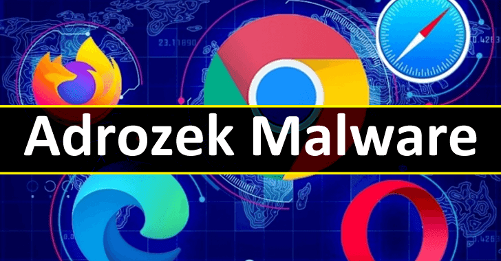 Adrozek Malware Silently Hijacks Microsoft Edge, Google Chrome, Yandex & Firefox Browsers