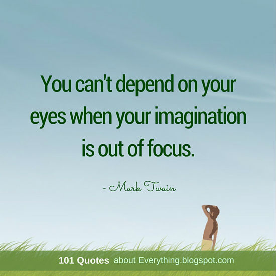 You can't depend on your eyes when your imagination is out of focus