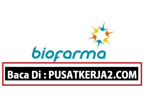 Lowongan Kerja D3 BUMN Bio Farma Bandung Desember 2019