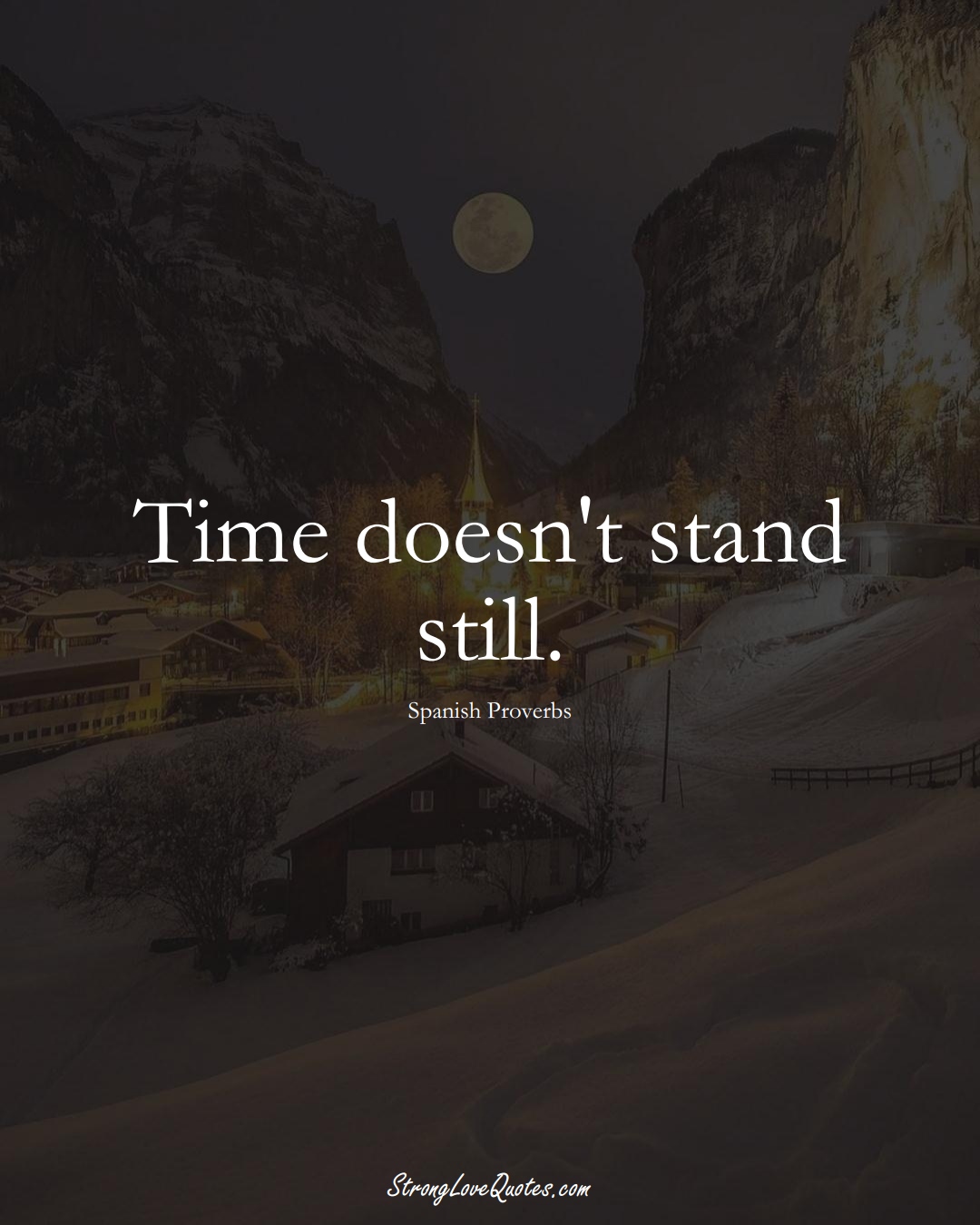 Time doesn't stand still. (Spanish Sayings);  #EuropeanSayings