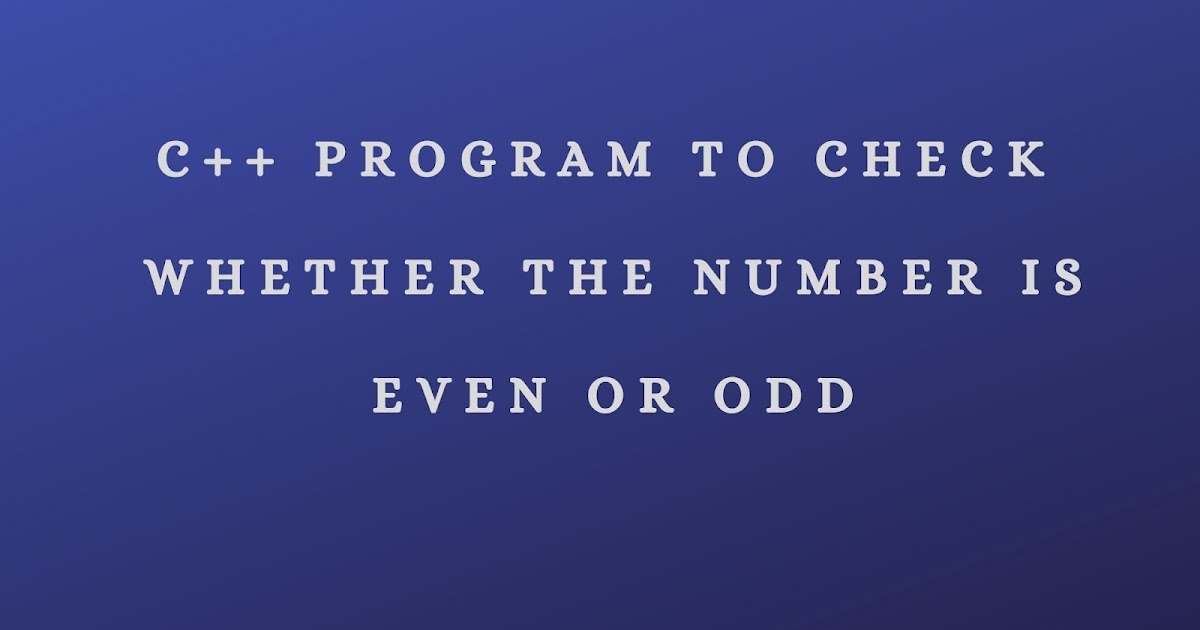 C++ Program to check whether a number is Even or Odd - Basic C++ Programs.