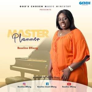 Lyrics for Master Planner By Roseline Effiong