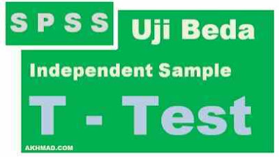 Contoh Kasus Uji Beda Independent Sample T Test Dan Cara Membaca Hasilnya Akhmad Com