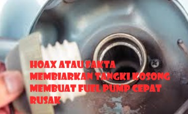 Hoax atau Fakta Membiarkan Tangki Kosong Membuat Fuel pump Cepat Rusak