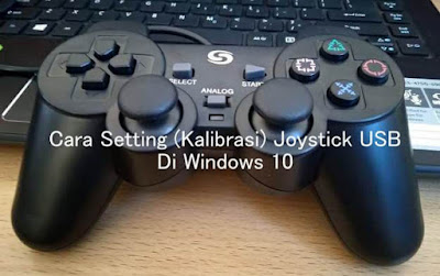 Cara Setting Joystick (STICK) USB di Windows 10 Cara kalibrasi STICK (gamepad) USB di Windows 10
