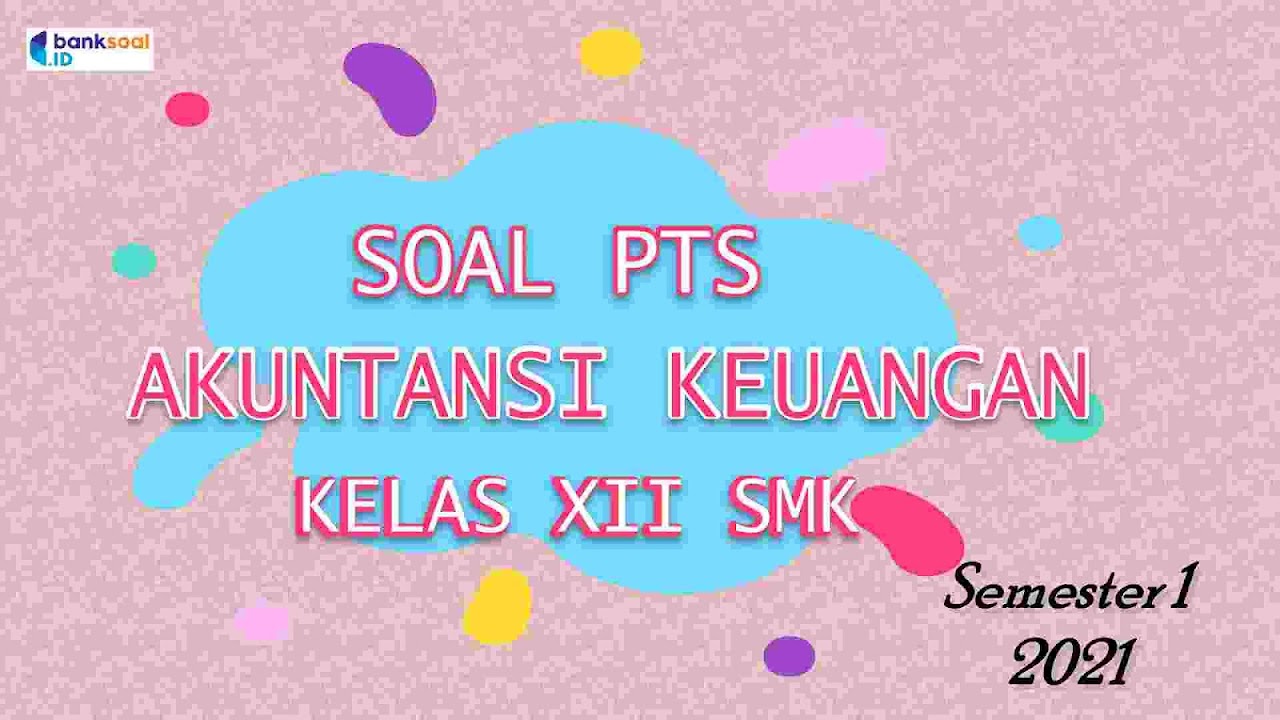 Soal Kunci Pts Akuntansi Keuangan Kelas 12 Smk Semester 1 2021 Bank Soal Id