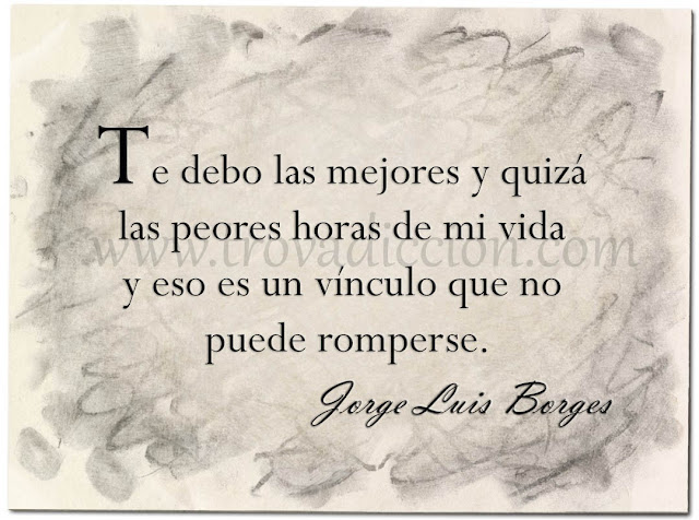 Te debo las mejores y quizá las peores horas de mi vida y eso es un vínculo que no puede romperse.