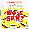 Kwame Yogot - Wo se sen Ft 1 Ghana 