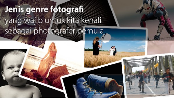 Jenis genre fotografi yang wajib untuk kita kenali sebagai photografer pemula