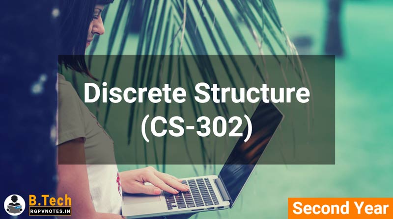 Discrete Structure (CS-302) B.Tech RGPV notes AICTE flexible curricula Discrete Structure (CS-302) B.Tech RGPV notes AICTE flexible curricula