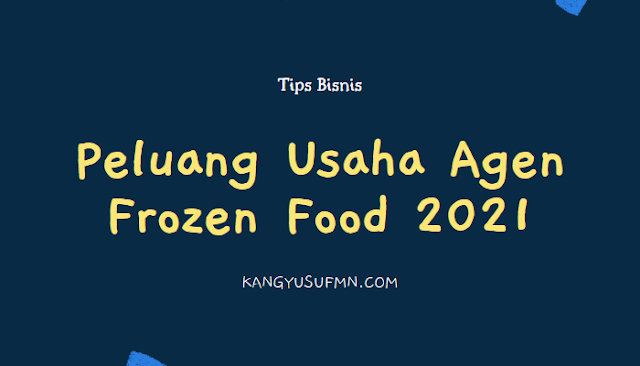 Peluang Usaha Agen Frozen Food 2021