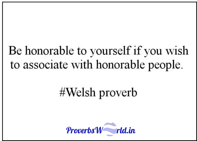 Be honorable to yourself, if you wish to associate with honorable people