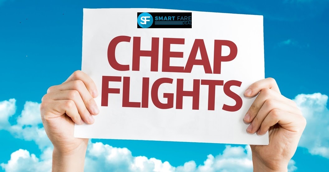 Cheap Flight Tickets Smart Fare Deal Use to Find Cheap Flights and