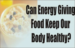 Can Energy Giving Food Keep Our Body Healthy?Analyze Points To Stay Healthy
