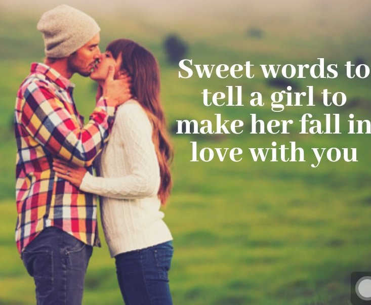 Sweet words to tell a girl to make her fall in love with you