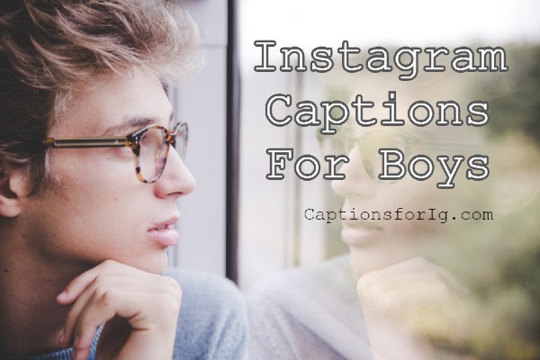 150 Best Instagram Captions For Boys 2020 Captions For Ig