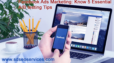 Facebook Ads Marketing: Know 5 Essential A/B testing Tips