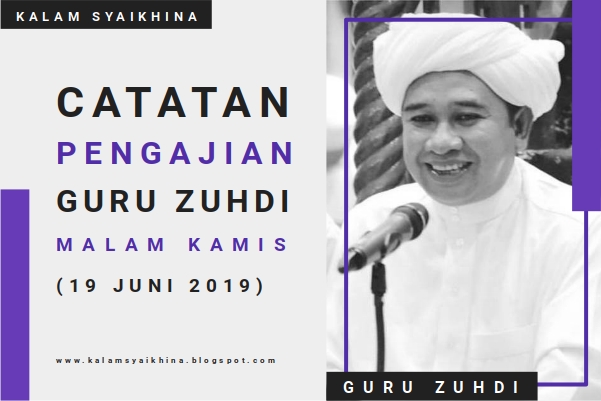 Catatan Pengajian Guru Zuhdi Malam Kamis (19 Juni 2019)