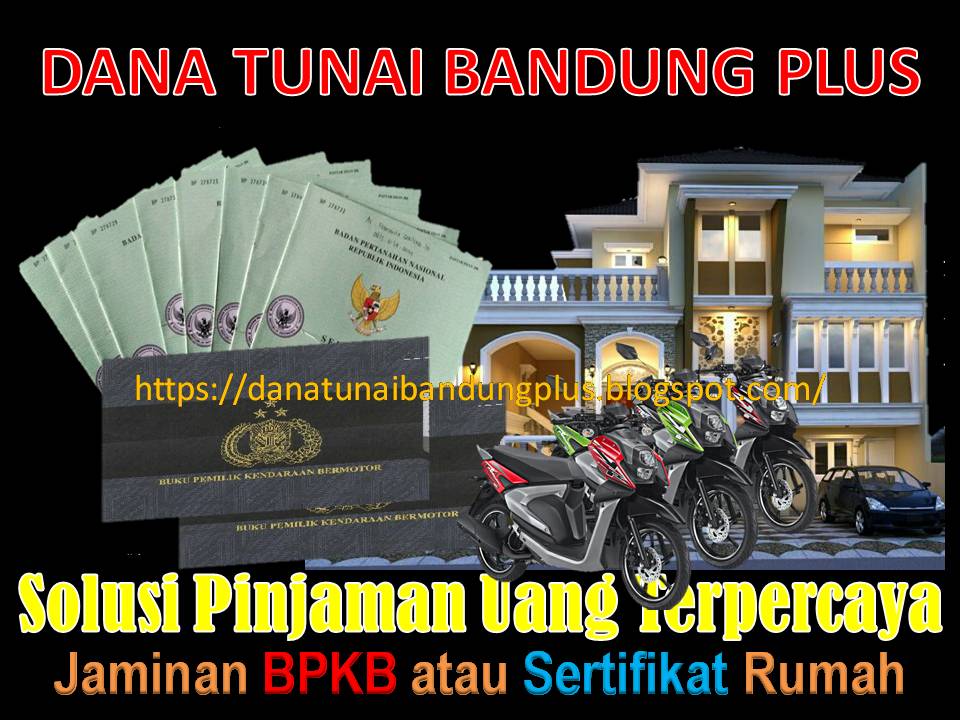 Dana Tunai Bandung Plus | Pinjaman Uang Dana Tunai Jaminan BPKB Motor