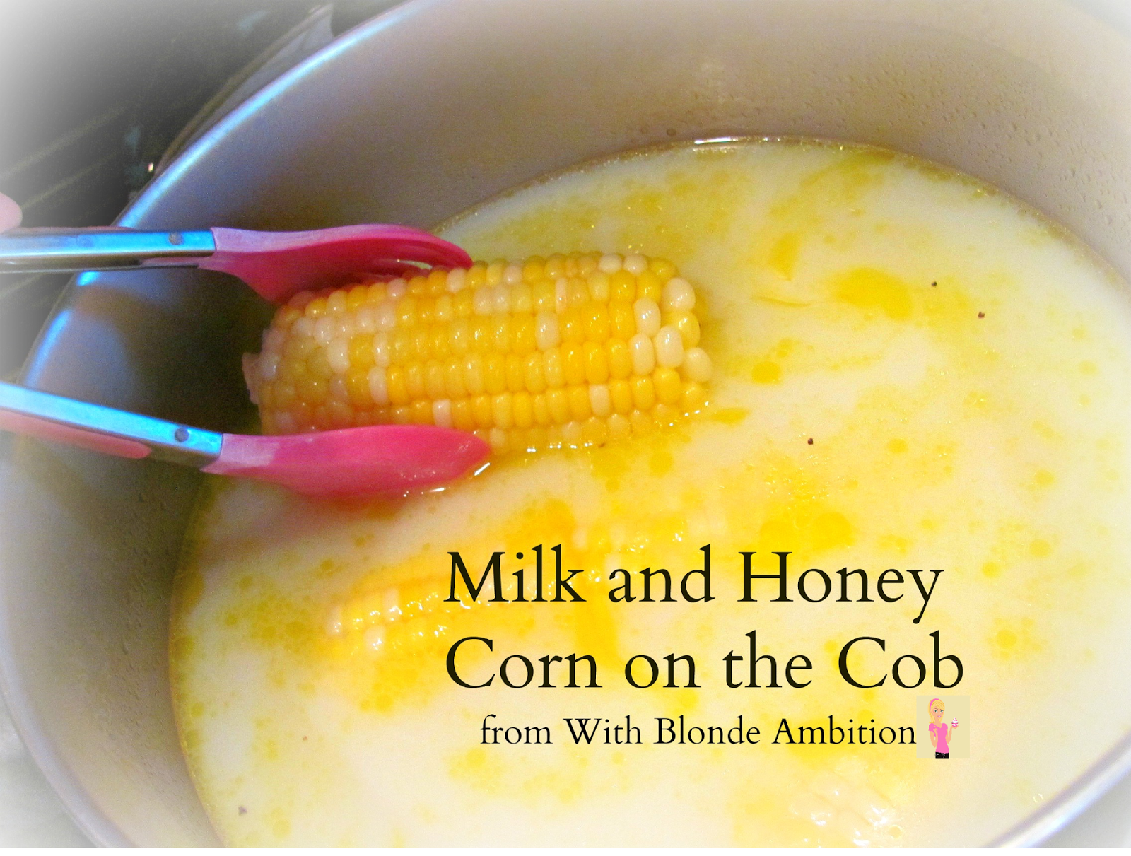 With Blonde Ambition Milk and Honey Corn on the Cob