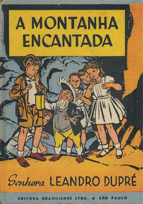 A montanha encantada. Senhora Leandro Dupré. Editora Brasiliense. 1945/1948 (1ª e 2ª edição). Capa e ilustrações de André Le Blanc.