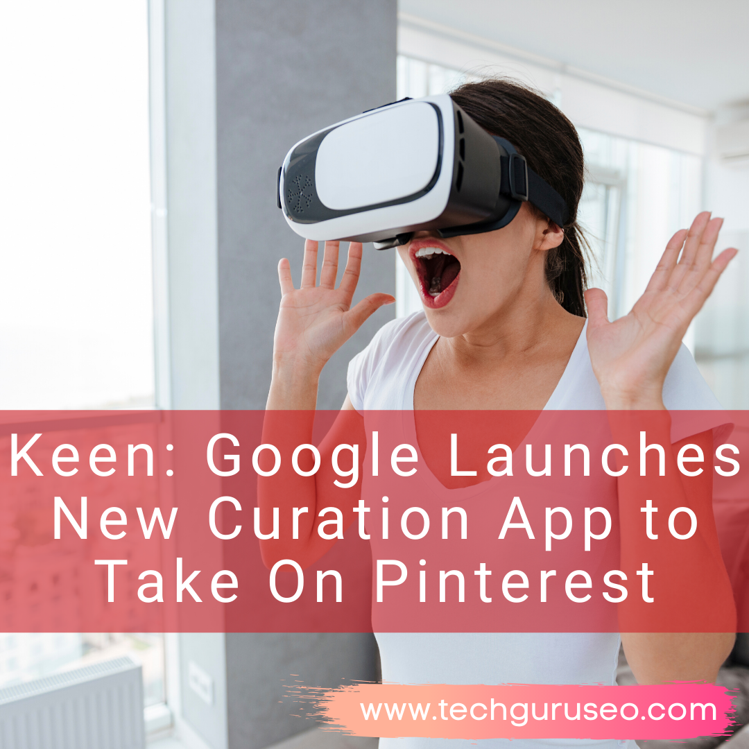 Google Launches Keen Platform To Take On Pinterest