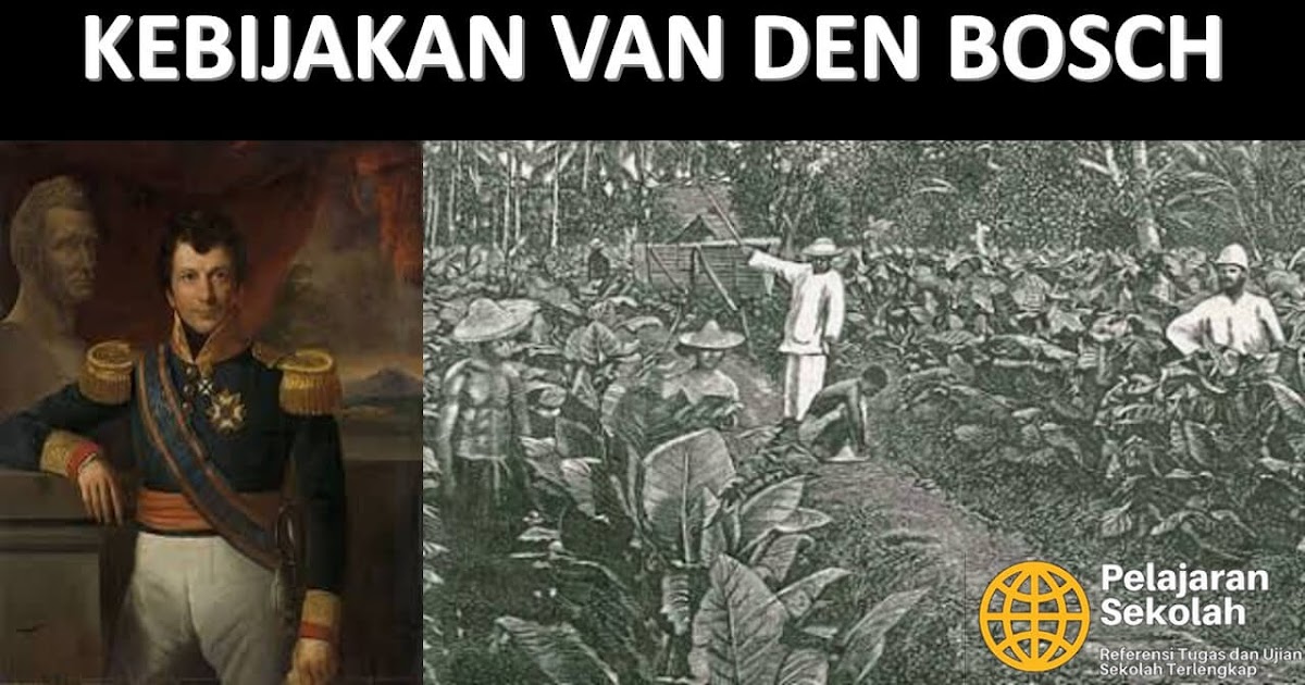 Kebijakan Dan Dampak Yang Diterapkan Van Den Bosch Di Indonesia Pelajaran Sekolah Kebijakan Dan Dampak Yang Diterapkan Van Den Bosch Di Indonesia Pelajaran Sekolah