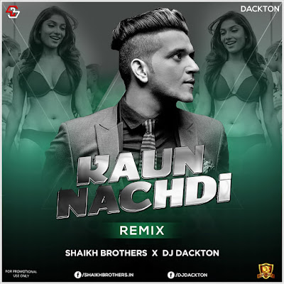 Kaun Nachdi (Remix) – Shaikh Brothers & DJ Dackton