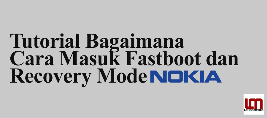 Tutorial Bagaimana Cara Masuk Fastboot dan Recovery Mode Nokia