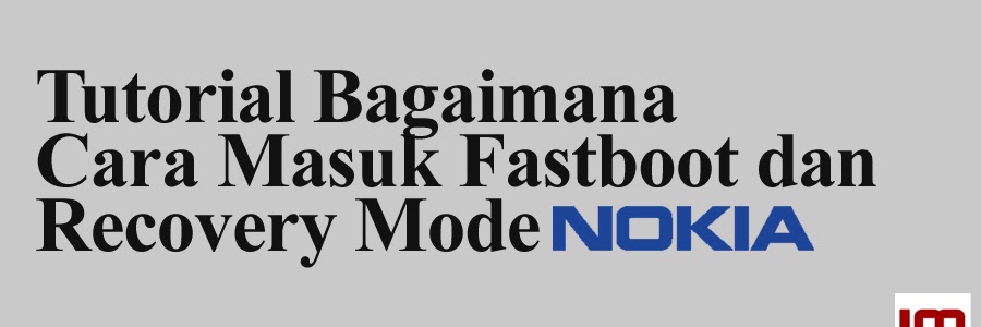 Tutorial Bagaimana Cara Masuk Fastboot dan Recovery Mode Nokia