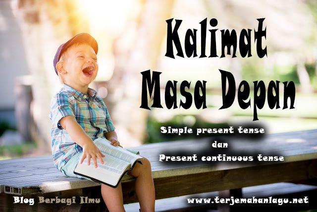 Simple Present Dan Present Continuous Kalimat Masa Depan Berbagi Ilmu