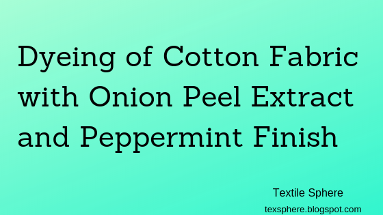 Dyeing of Cotton fabric with Onion Peel Extract and Peppermint Finish 