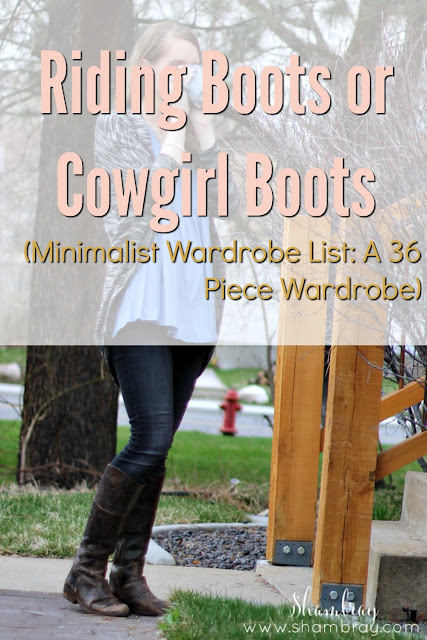 Riding Boots or Cowgirl Boots (Minimalist Wardrobe List: A 36 Piece Wardrobe)