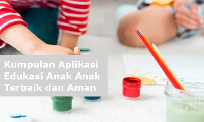 Kumpulan Aplikasi Edukasi Anak Anak Terbaik dan Aman Kumpulan Aplikasi Edukasi Anak Anak Terbaik dan Aman