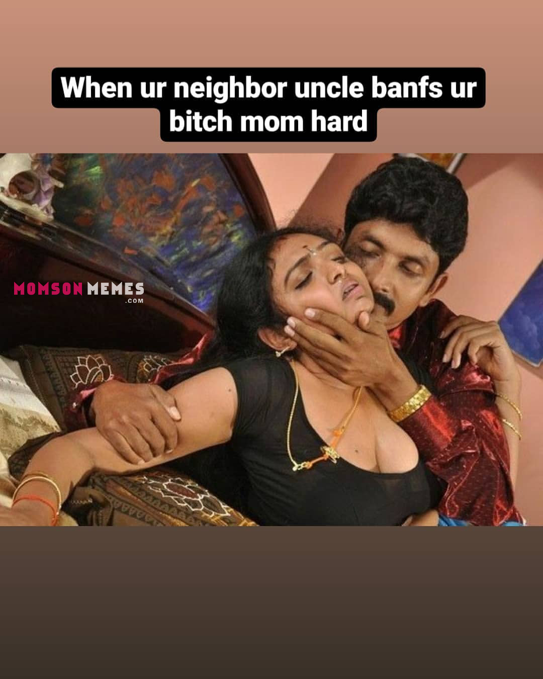 When your neighbour uncle bangs your mom!