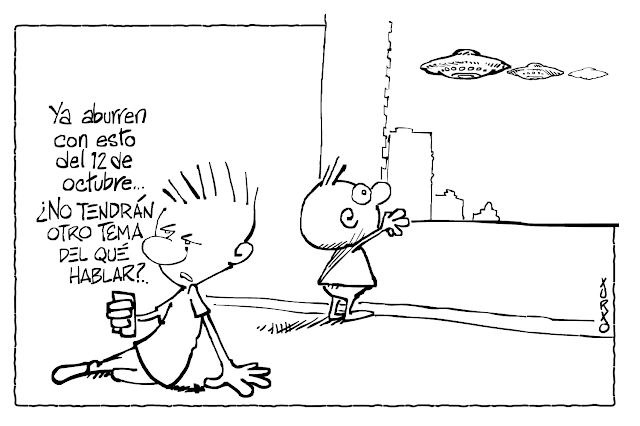 Viñeta de humor gráfico en que un niño dice mirando el móvil: Ya aburren con esto del 12 de octubre ¿No tendrán otro tema del qué hablar? otro niño mira por la ventana cómo se acercan tres enormes ovnis por el cielo.