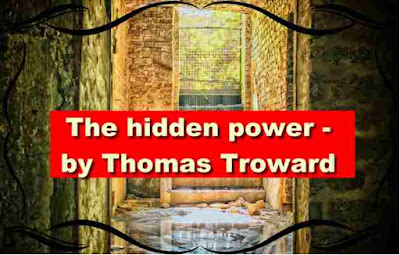 The hidden power - by Thomas Troward The hidden power - by Thomas Troward