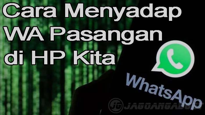 Cara Ampuh Menyadap WA Pasangan di HP Kita Tanpa Ketahuan - Jagoan Gadget